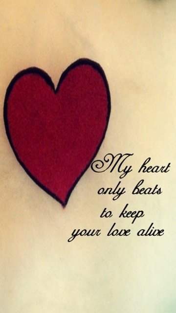 My heart only beats to keep your love alive