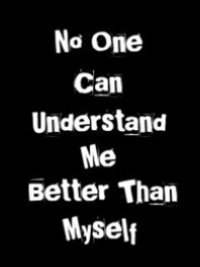 No one can understand me better than myself