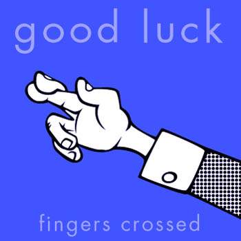 Good Luck, Fingers Crossed