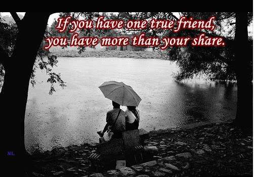 If you have one true friend…