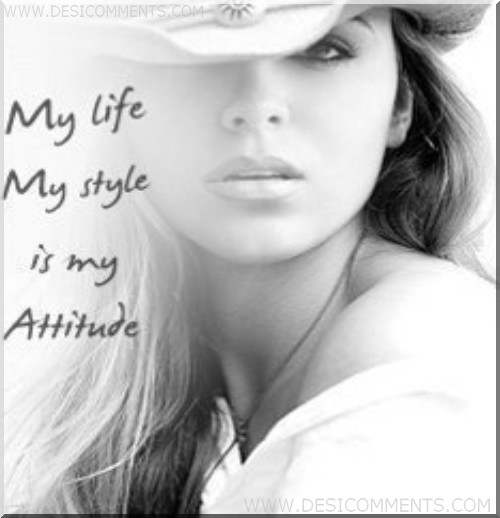 My life My style is my Attitude