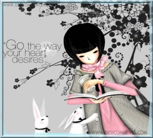 Go the way your heart desires