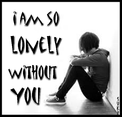 I am so lonely without you