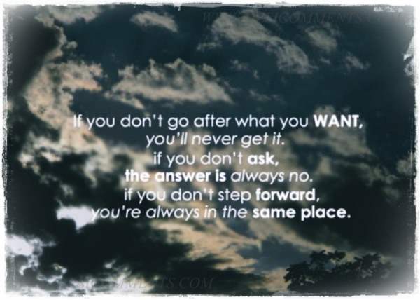 If you don't go after what you want