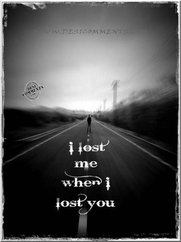 I lost me when I lost you - DesiComments.com