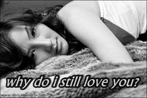 Why do I still love you?