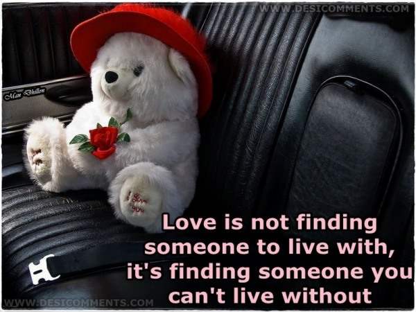 Love is not finding someone to live with...