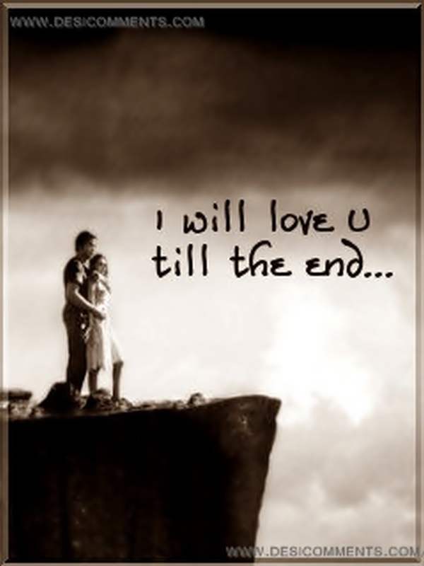 I will love you till the end - DesiComments.com