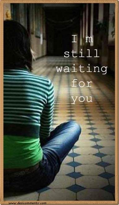 I’m still waiting for you