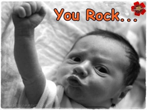 You rock…
