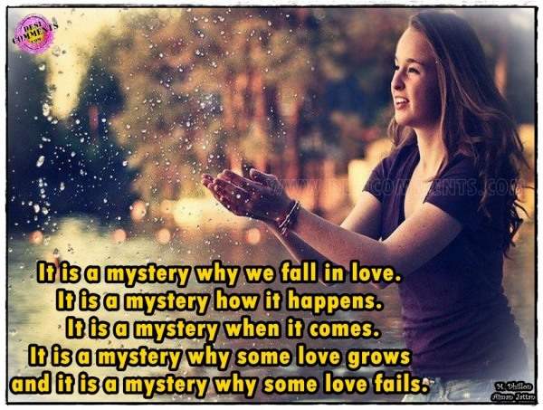 It is a mystery why we fall in love