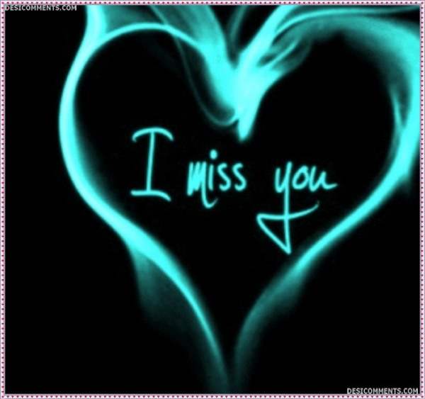 I miss you