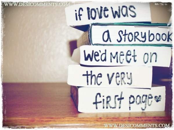 If love was a story book we'd meet on the very first page