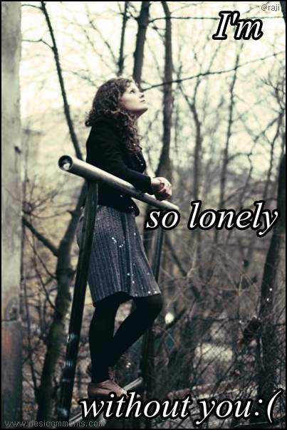 I’m so lonely without you