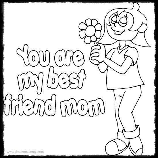 You are my best friend, mom
