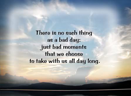 There is no such thing as a bad day - DesiComments.com