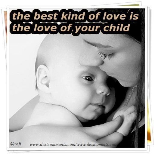 The best kind of love is the love of your child - DesiComments.com