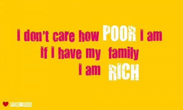 If I have my family I am rich