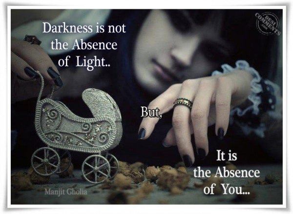 Darkness is not the absence of light...