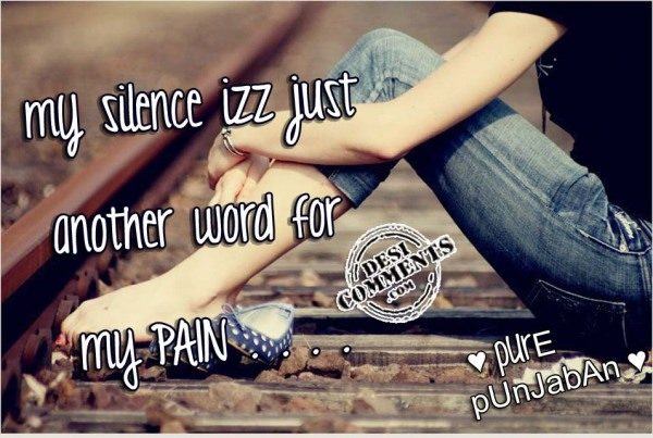 My silence is just another word for my pain