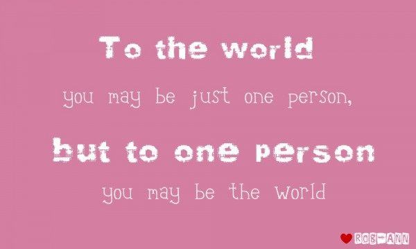 To the world you may be just one person