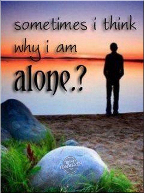 Why I am alone?