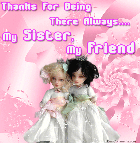 Thanks for being there always my sister, my friend