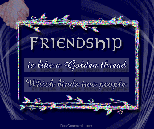 Friendship Is Like A Golden Thread