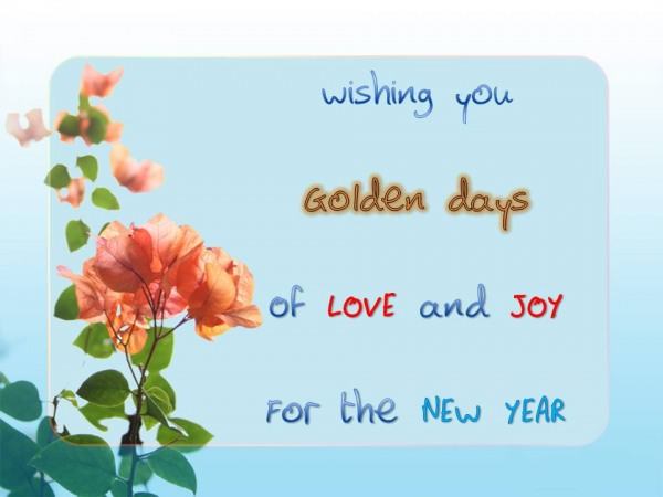 Wishing you golden days of love and joy for the new year