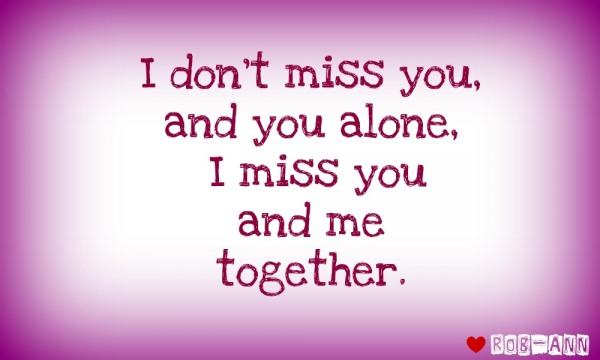 I miss you and me together