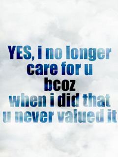 Yes, I no longer care for you