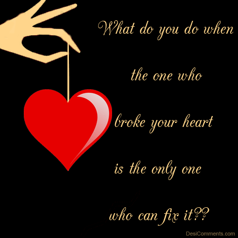 The one who broke your heart...