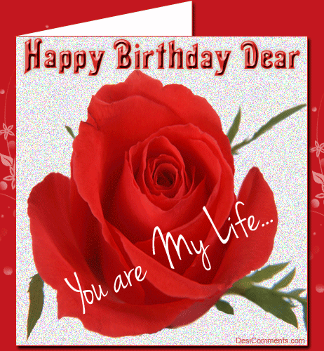 Happy Birthday Dear – You Are My Life