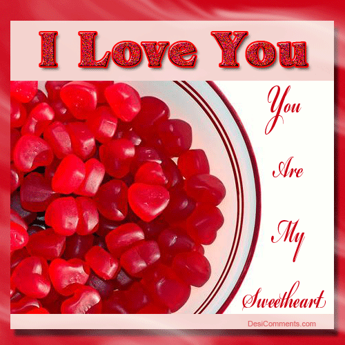 I love you, you are my sweetheart