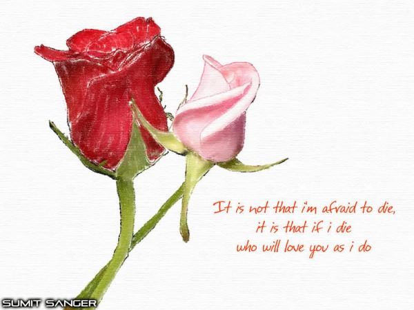 It is not that I’m afraid to die
