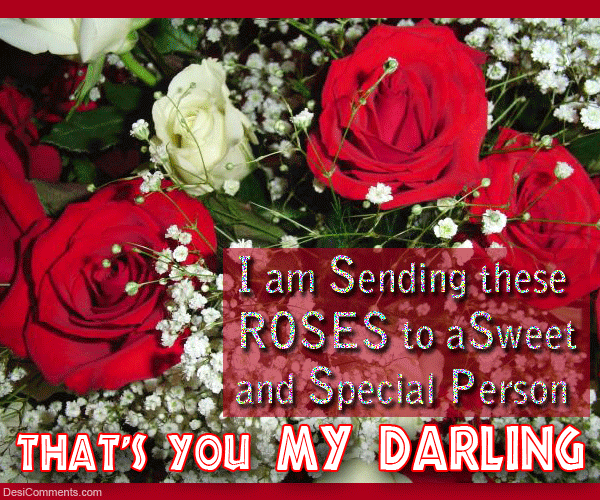 I’m sending these roses to a sweet and special person