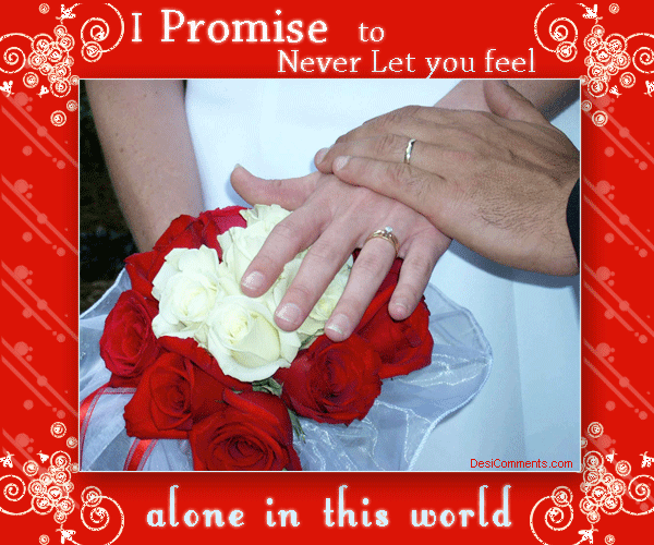 I promise to never let you feel alone in this world