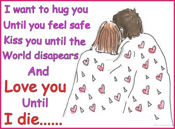 I want to hug you until you feel safe