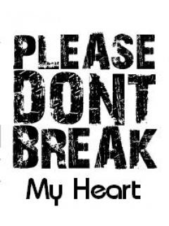 Please don’t break my heart