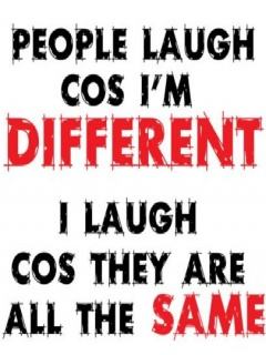 People laugh cos I’m different…