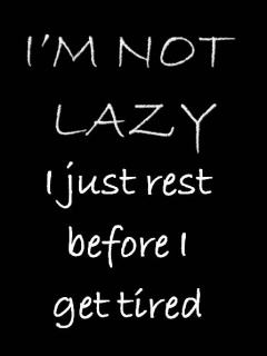 I’m not lazy