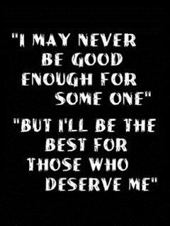 I’ll be best for those who deserve me