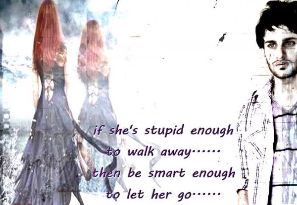 Be smart enough to let her go…