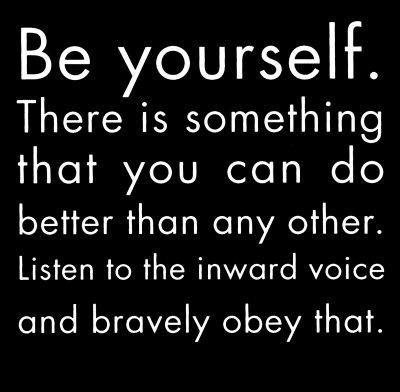 Be yourself there is something