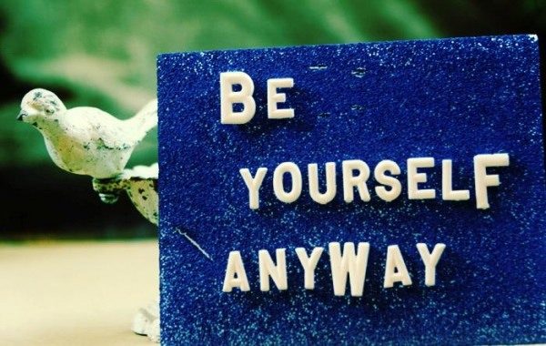 Be yourself anyway