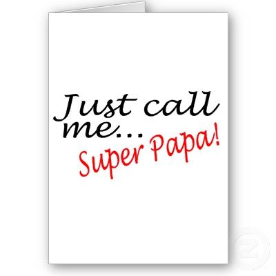 Just call me super pappa