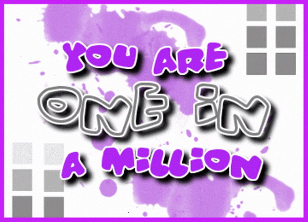 You are one in million