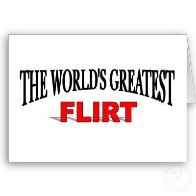 The worlds greatest flirt