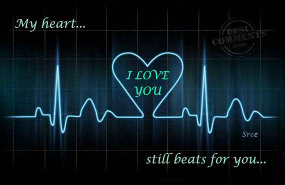 My heart still beats for you