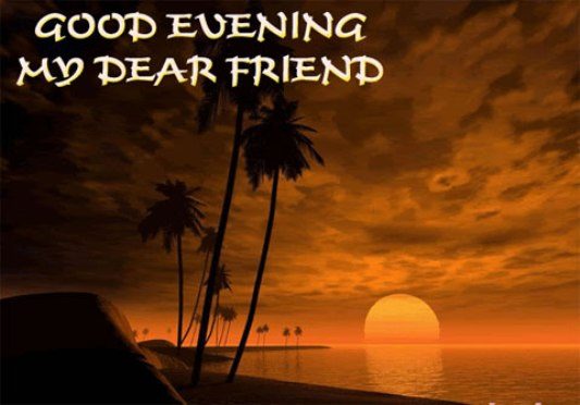 Good evening my dear friend